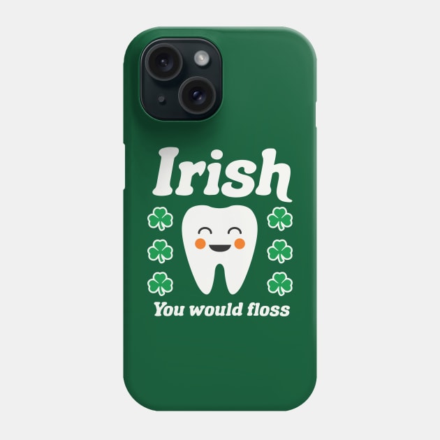 Irish You Would Floss Dental Hygienist St Patricks Day Dental Phone Case by PodDesignShop
