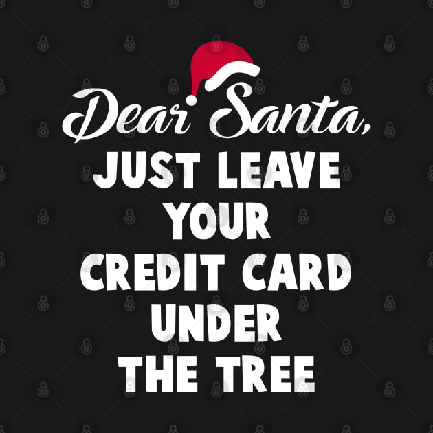 Dear Santa Just Leave Your Credit Card Under The Tree Funny Xmas Gift by salemstore