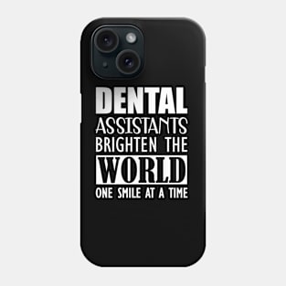 Dental Assistants bright the world one smile at a time a Phone Case