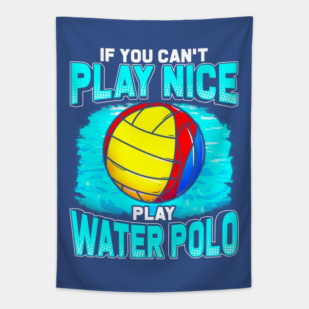 If You Can't Play Nice Play Water Polo Tapestry by E