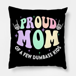 Proud Mother of a Few Dumbass Kids Gift For Women Mother day Pillow