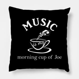 Music Is My Morning Cup Of Joe Pillow