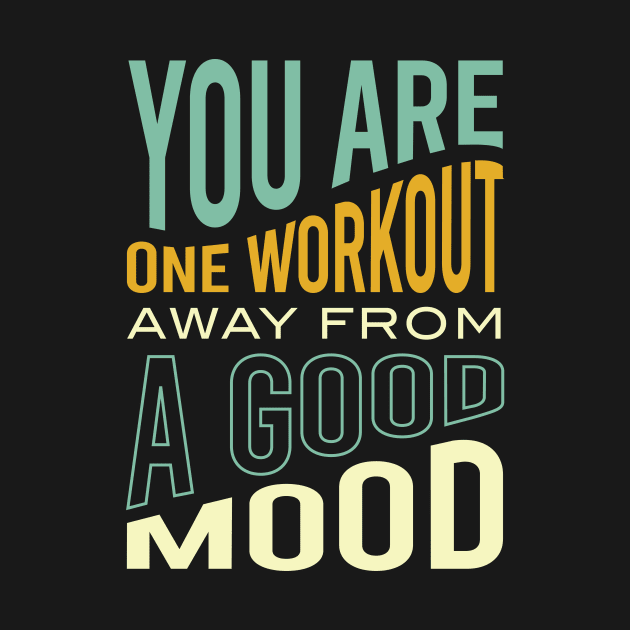 You Are One Workout Away From a Good Mood by whyitsme