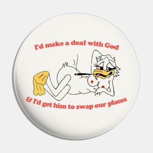 I'd make a deal with God, And I'd get him to swap our places Pin