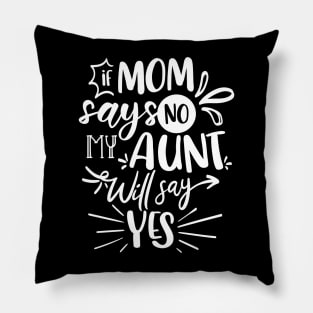 If Mom Says No My Aunt Will Say Yes white Pillow
