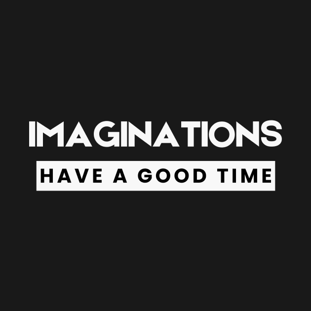 Imaginations Have a Good Time by Unified by Design