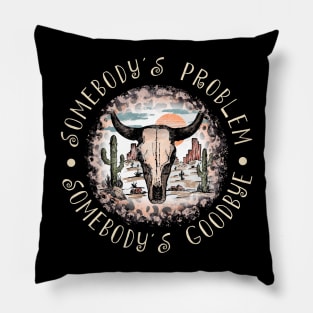 Somebody's Problem, Somebody's Goodbye Westerns Deserts Cactus Pillow