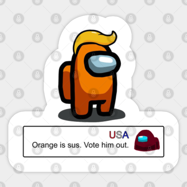Orange Is Sus Vote Hime Out Among Us Orange Is Sus Vote Hime Out Sticker Teepublic
