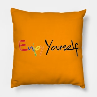 Enjoy Yourself Pillow