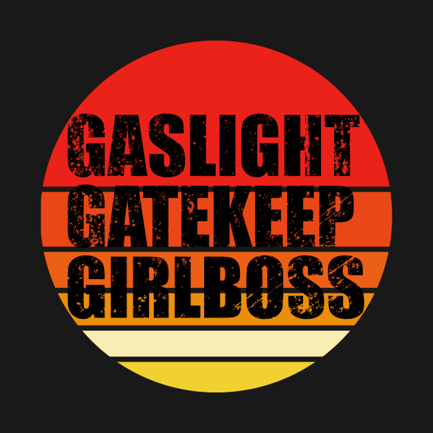 gaslight gatekeep girlboss Sunset by CarlsenOP