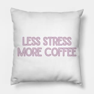 Less Stress More Coffee - Coffee Quotes Pillow