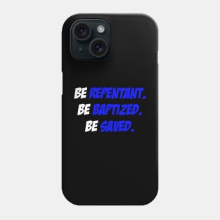 Be Repentant. Be Baptized. Be Saved. Phone Case