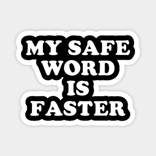 My Safe Word Is Faster Magnet