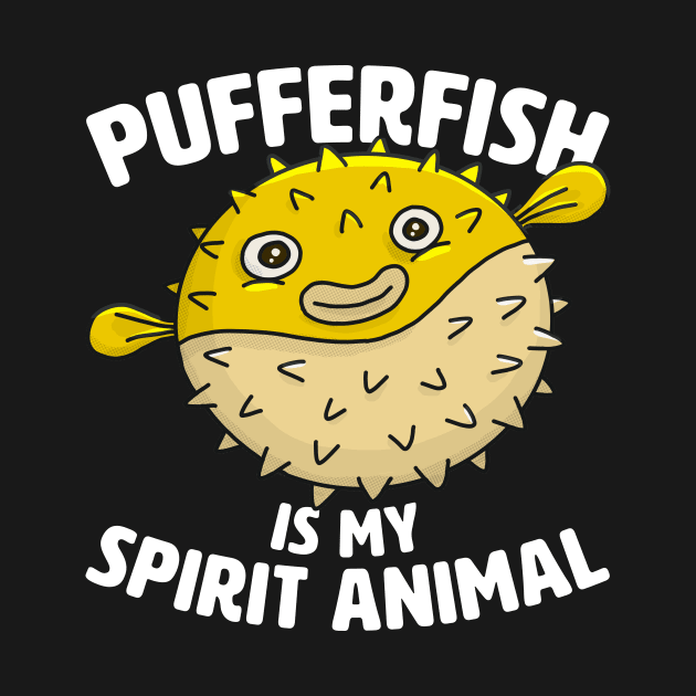 Pufferfish Is My Spirit Animal by razlanisme