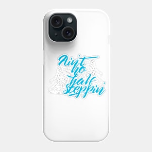 Ain't No Half Steppin' Phone Case