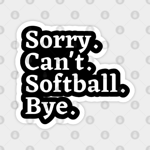 Sorry. Can't. Softball. Bye. Magnet by MikeMeineArts