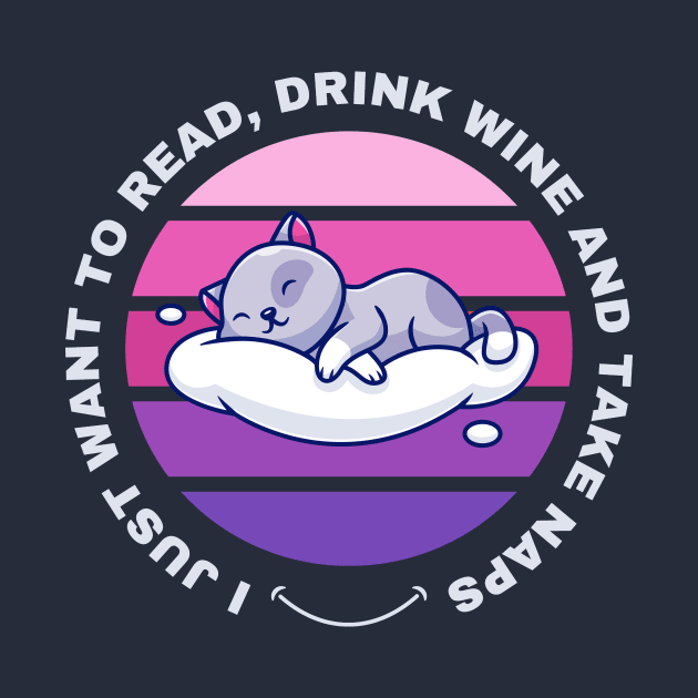 I Just Want to Read, Drink Wine and Take Naps by Digital Mag Store
