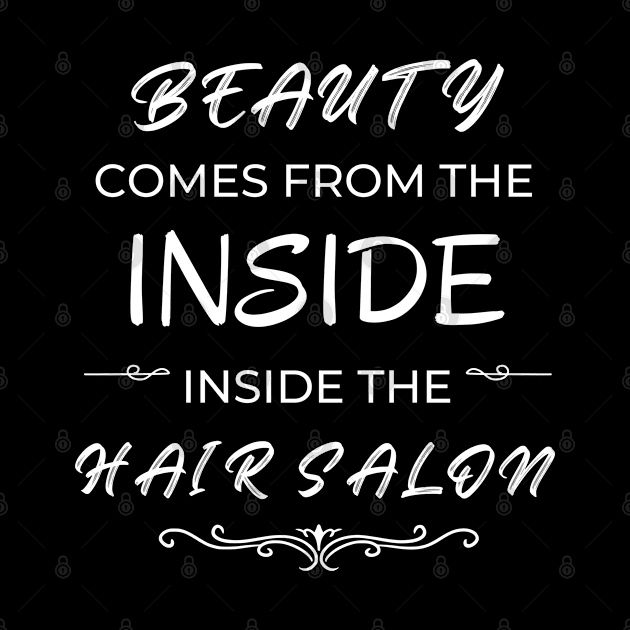 Funny Hairdresser Beauty Comes From The Inside Inside The Hair Salon by egcreations