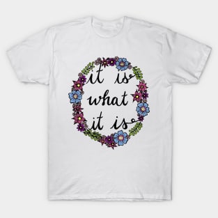 It Is What It Is T Shirt By CharGrilled