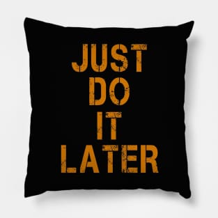 JUST DO IT LATER Pillow