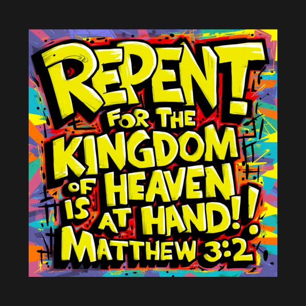 Matthew 3:2 Bible Verse Art - Repent for the Kingdom of Heaven is at Hand by BubbleMench