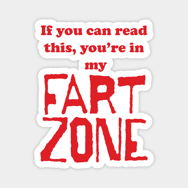 If You Can Read This, You're in My Fart Zone Red Letters Magnet by pelagio