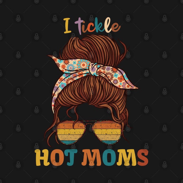 I Tickle Hot Moms by KUH-WAI-EE