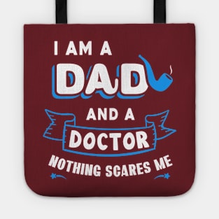 I'm A Dad And A Doctor Nothing Scares Me Tote