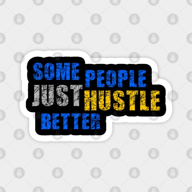 Some People just Hustle Better Design Magnet by etees0609