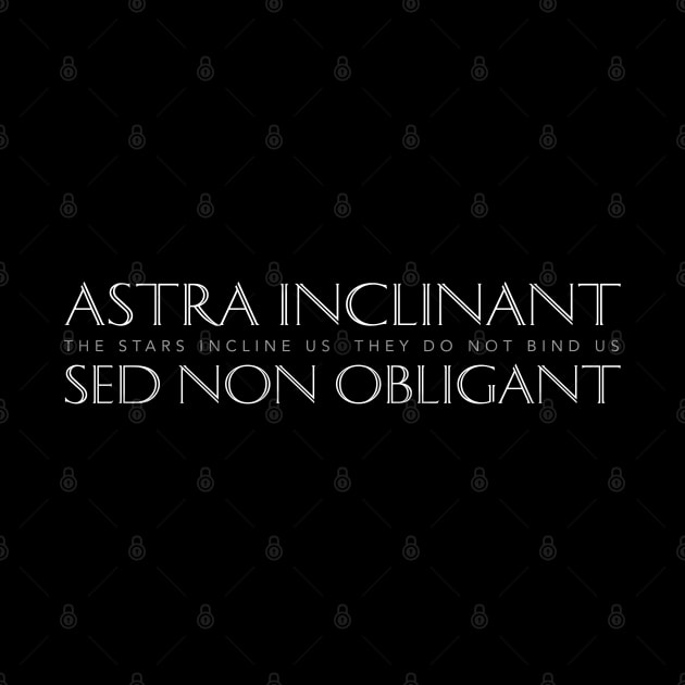 Latin Inspirational Quote: Astra inclinant Sed Non Obligant (The Stars Incline Us, They Do Not Bind Us) by Elvdant