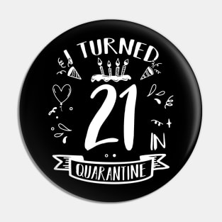 I Turned 21 In Quarantine Pin