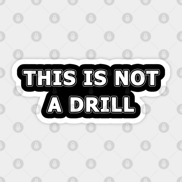 This Is Not A Drill This Is Not A Drill Sticker Teepublic