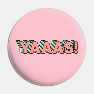 yaaas Pin