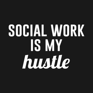 Social Work Is My Hustle T-Shirt