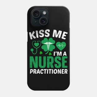 Kiss Me I'm A Nurse Practitioner Phone Case