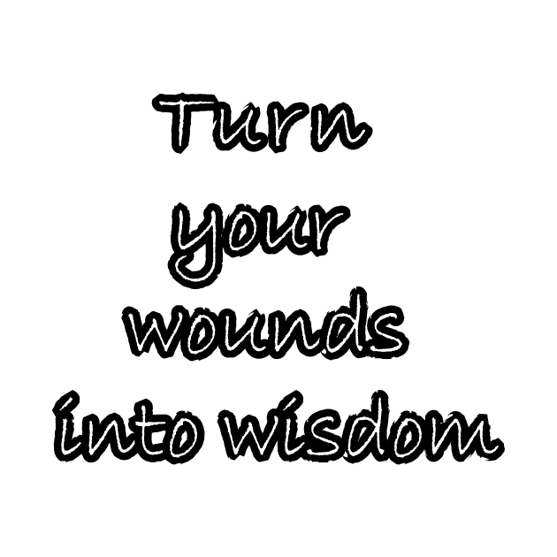 Turn your wounds into wisdom by satyam012