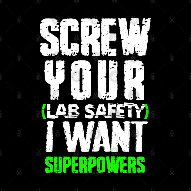 screw your lab safety i want superpowers by kirayuwi