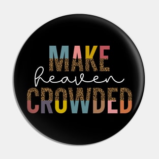 Make Heaven Crowded, of christian faith believer Pin