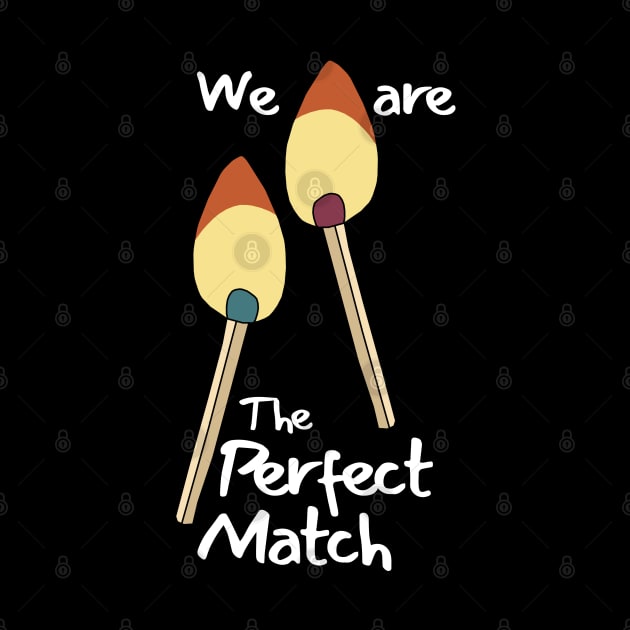 We Are The Perfect Match by KewaleeTee