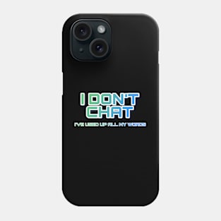 I Don T Chat I Ve Used Up All My Words Phone Case