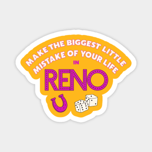 Make The Biggest Little Mistake of Your Life in Reno Magnet