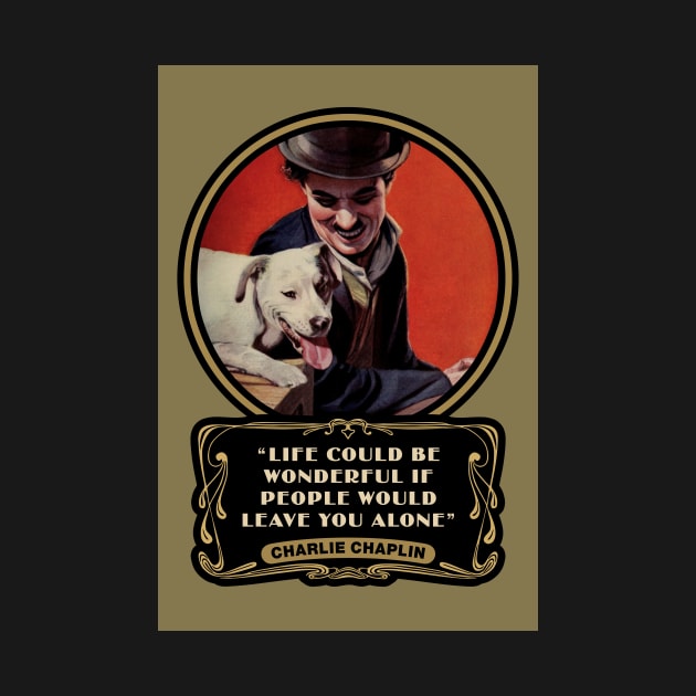 Charlie Chaplin Quotes: “Life Could Be Wonderful If People Would Leave You Alone" by PLAYDIGITAL2020