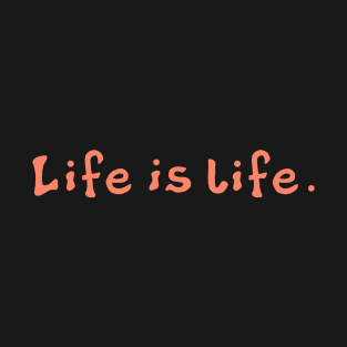 Life is Life T-Shirt