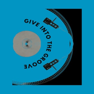 Give into The Groove T-Shirt