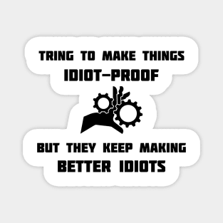 idiot proof Magnet