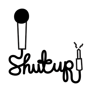 Shut Up mic T-Shirt