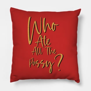 Who Ate All The Pussy? Pillow