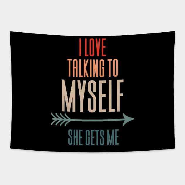 I Love Talking To Myself She Gets Me Tapestry by Aajos