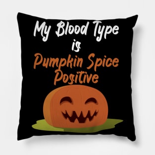 My Blood Type Is Pumpkin Spice positive Pillow