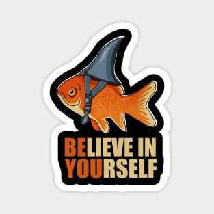 Motivational, Believe in Yourself, Goldfish Shark Magnet